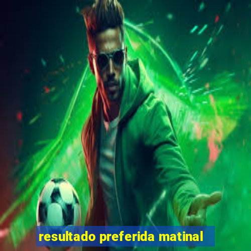 resultado preferida matinal